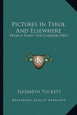 Pictures in Tyrol and Elsewhere: From a Family Sketchbook (1867)