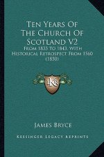 Ten Years of the Church of Scotland V2: From 1833 to 1843, with Historical Retrospect from 1560 (1850)