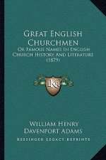 Great English Churchmen: Or Famous Names In English Church History And Literature (1879)