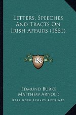 Letters, Speeches and Tracts on Irish Affairs (1881)