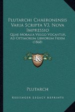 Plutarchi Chaeronensis Varia Scripta V3, Nova Impressio: Quae Moralia Vulgo Vocantur, Ad Optimorum Librorum Fidem (1868)