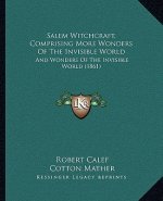 Salem Witchcraft, Comprising More Wonders of the Invisible World: And Wonders of the Invisible World (1861)