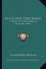 Scotland Described: A Series of Topographical Sketches (1866)