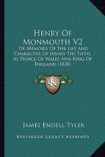 Henry of Monmouth V2: Or Memoirs of the Life and Character of Henry the Fifth, as Prince of Wales and King of England (1838)