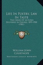 Life in Poetry, Law in Taste: Two Series of Lectures Delivered in Oxford, 1895-1900 (1901)