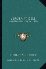 Sergeant Bell: And His Raree-Show (1839)