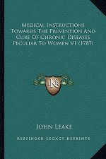 Medical Instructions Towards the Prevention and Cure of Chronic Diseases Peculiar to Women V1 (1787)