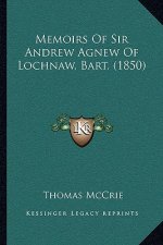 Memoirs of Sir Andrew Agnew of Lochnaw, Bart. (1850)