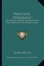Practical Pathology: Including Morbid Anatomy and Post-Mortem Technique (1914)