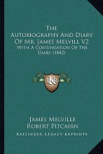 The Autobiography and Diary of Mr. James Melvill V2: With a Continuation of the Diary (1842)