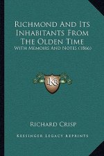 Richmond and Its Inhabitants from the Olden Time: With Memoirs and Notes (1866)