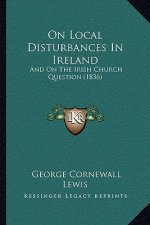 On Local Disturbances in Ireland: And on the Irish Church Question (1836)