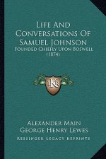 Life and Conversations of Samuel Johnson: Founded Chiefly Upon Boswell (1874)