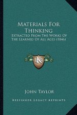 Materials for Thinking: Extracted from the Works of the Learned of All Ages (1846)