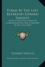 Poems by the Late Reverend Edward Smedley: With a Selection from His Correspondence and a Memoir of His Life (1837)