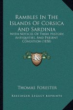 Rambles In The Islands Of Corsica And Sardinia: With Notices Of Their History, Antiquities, And Present Condition (1858)
