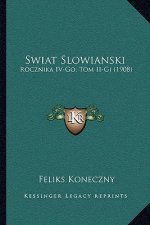 Swiat Slowianski: Rocznika IV-Go, Tom II-GI (1908)