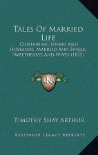 Tales of Married Life: Containing Lovers and Husbands, Married and Single, Sweethearts and Wives (1855)