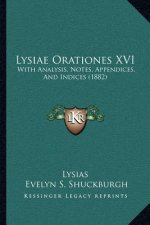 Lysiae Orationes XVI: With Analysis, Notes, Appendices, and Indices (1882)