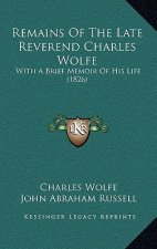 Remains of the Late Reverend Charles Wolfe: With a Brief Memoir of His Life (1826)