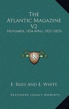 The Atlantic Magazine V2: November, 1824-April, 1825 (1825)