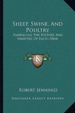 Sheep, Swine, And Poultry: Embracing The History And Varieties Of Each (1864)