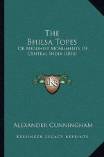 The Bhilsa Topes: Or Buddhist Monuments of Central India (1854)