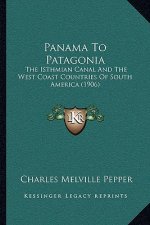 Panama to Patagonia: The Isthmian Canal and the West Coast Countries of South America (1906)