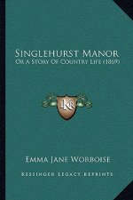 Singlehurst Manor: Or A Story Of Country Life (1869)