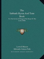 The Sabbath Hymn and Tune Book: For the Service of Song in the House of the Lord (1860)