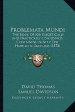 Problemata Mundi: The Book of Job Exegetically and Practically Considered, Containing Ninety-One Homiletic Sketches (1878)