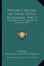 Pindari Carmina, Ad Fidem Textus Bockhiani, Part 2: Continens Odas Nemeaeas Et Isthmias (1851)