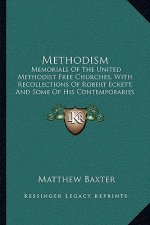 Methodism: Memorials of the United Methodist Free Churches, with Recollections of Robert Eckett, and Some of His Contemporaries (