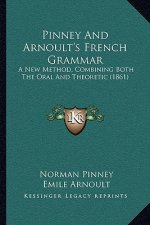 Pinney and Arnoult's French Grammar: A New Method, Combining Both the Oral and Theoretic (1861)