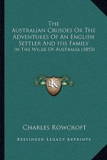 The Australian Crusoes or the Adventures of an English Settler and His Family: In the Wilds of Australia (1853)