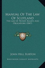 Manual of the Law of Scotland: The Law of Private Rights and Obligations (1847)