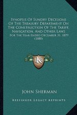 Synopsis of Sundry Decisions of the Treasury Department on the Construction of the Tariff, Navigation, and Other Laws: For the Year Ended December 31,