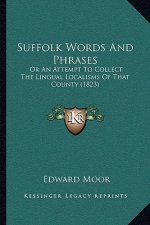Suffolk Words and Phrases: Or an Attempt to Collect the Lingual Localisms of That County (1823)