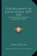 Our Regiments in South Africa, 1899-1902: Their Record, Based on Dispatches (1903)