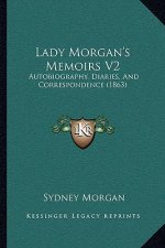 Lady Morgan's Memoirs V2: Autobiography, Diaries, and Correspondence (1863)