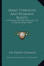 Man's Strength and Woman's Beauty: A Treatise on the Physical Life of Both Sexes (1879)