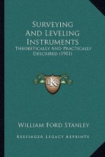 Surveying and Leveling Instruments: Theoretically and Practically Described (1901)