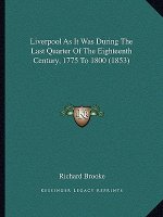 Liverpool as It Was During the Last Quarter of the Eighteenth Century, 1775 to 1800 (1853)