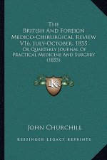 The British and Foreign Medico-Chirurgical Review V16, July-October, 1855: Or Quarterly Journal of Practical Medicine and Surgery (1855)