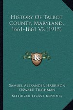 History Of Talbot County, Maryland, 1661-1861 V2 (1915)