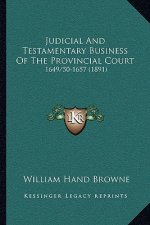 Judicial and Testamentary Business of the Provincial Court: 1649/50-1657 (1891)
