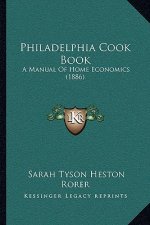 Philadelphia Cook Book: A Manual of Home Economics (1886)