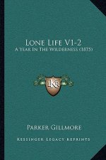 Lone Life V1-2: A Year In The Wilderness (1875)