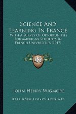 Science and Learning in France: With a Survey of Opportunities for American Students in French Universities (1917)