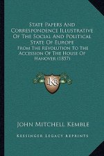 State Papers and Correspondence Illustrative of the Social and Political State of Europe: From the Revolution to the Accession of the House of Hanover